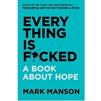 Everything Is Fcked by Mark Manson