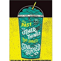 The Past and Other Things That Should Stay Buried by Shaun David Hutchinson 1
