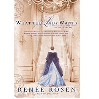 What-the-Lady-Wants-by-Renee-Rosen