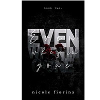 Even When Im Gone by Nicole Fiorina