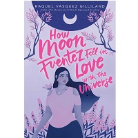 How Moon Fuentez Fell in Love with the Universe by Raquel Vasquez Gilliland ePub Download