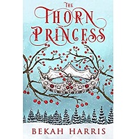 The Thorn Princess by Bekah Harris 1