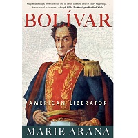 Bolivar American Liberator by Marie Arana
