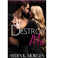 Destroy Me (Her Best Friend’s Father Book 2) by Ayden K. Morgen ePub Download