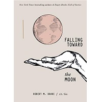Falling Toward the Moon by Robert M. Drake