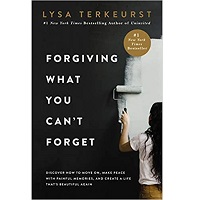 Forgiving what you can’t forget by lysa terkeurst