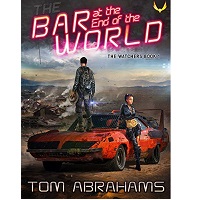 The Bar at the End of the World by Tom Abrahams