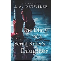 The Diary of a Serial Killers Daughter by L.A. Detwiler