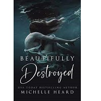 Beautifully Destroyed Beautifully Broken Book 3 Michelle Heard