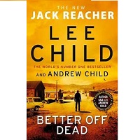Better Off Dead by Lee Child