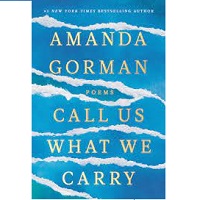 Call Us What We Carry Poems by Amanda Gorman
