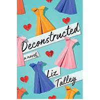 Deconstructed A Novel Liz Talley