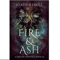 Fire and Ash Fate of Eyrinthia Book 2 5 Heather Frost