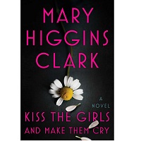 Kiss the Girls and Make Them Cry by Mary Higgins Clark ePub Download