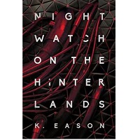 Nightwatch on the Hinterlands by K Eason