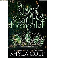 Rise of the Earth Elemental Elementals Book 1 Shyla Colt