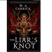 The Liars Knot by M A Carrick