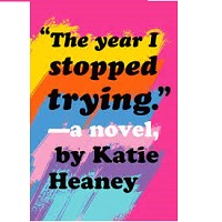 The Year I Stopped Trying Katie Heaney