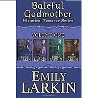Baleful Godmother Historical Romance Series Volume One Emily Larkin