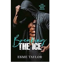 Breaking The Ice The Broken Boys Series Book 1 Esme Taylor