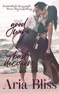 Good Wine And Bad Decisions by Aria Bliss PDF Download