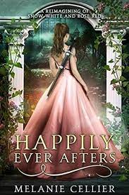 Happily Ever Afters A Reimagining of Snow White and Rose Red by Melanie Cellier