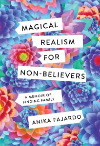 Magical realism for non-believers a memoir of finding family by Anika Fajardo PDF Download