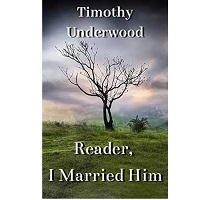 Reader I Married Him Timothy Underwood 1