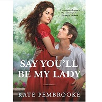 Say Youll Be My Lady Kate Pembrooke