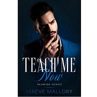 Teach Me Now Reunion Book 1 by Maeve Mallory