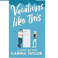 VACATIONS LIKE THIS A LOVE LIKE THIS 4 BY CARINA TAYLOR