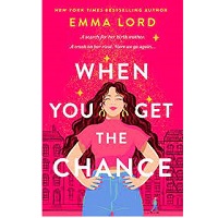 WHEN YOU GET THE CHANCE BY EMMA LORD