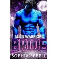 Alien Warrior’s Bride A Sci Fi by Sophia Sebell