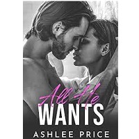 All He Wants A Complete Conte by Ashlee Price