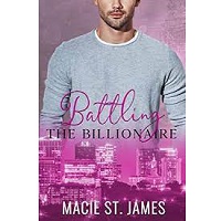 Battling the Billionaire A Swe by Macie St James