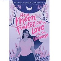 How Moon Fuentez Fell in Love Raquel Vasquez Gilliland