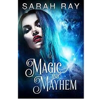 MAGIC AND MAYHEM BY SARAH RAY