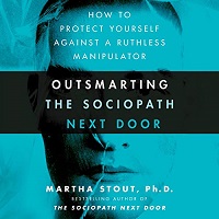 Outsmarting the Sociopath Next Door by Martha Stout
