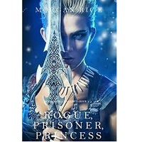 Rogue Prisoner Princess by Morgan Rice