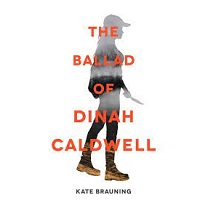 The Ballad of Dinah Caldwell by Kate Brauning
