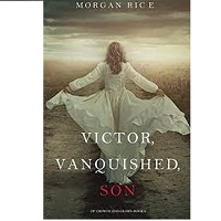 Victor Vanquished Son by Morgan Rice