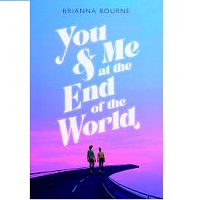 You and Me at the End of the World by Brianna Bourne