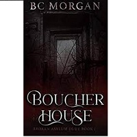 BOUCHER HOUSE (BROKEN ASYLUM DUET #1) BY BC MORGAN