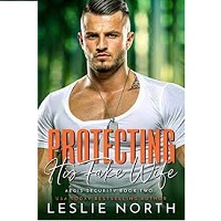 PROTECTING HIS FAKE WIFE BY LESLIE NORTH