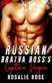 RUSSIAN BRATVA BOSS’S CAPTIVE VIRGIN BY ROSALIE ROSE PDF Download