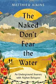 The Naked Dont Fear the Water by Matthieu Aikins ePub Download