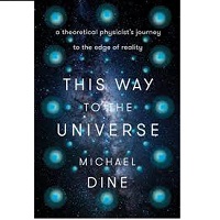This Way to the Universe Michael Dine