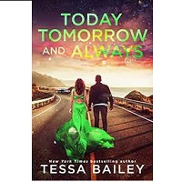 Today Tomorrow and Always by Tessa Bailey