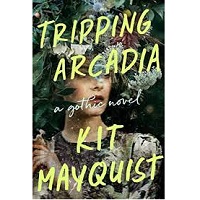 Tripping Arcadia by Kit Mayquist