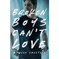 Broken Boys Can’t Love by Micalea Smeltzer